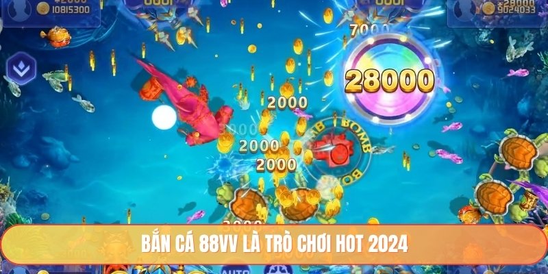Bắn cá 88vv là trò chơi hot 2024
