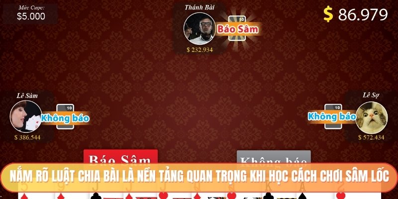 Nắm rõ luật chia bài là nền tảng quan trọng khi học cách chơi sâm lốc