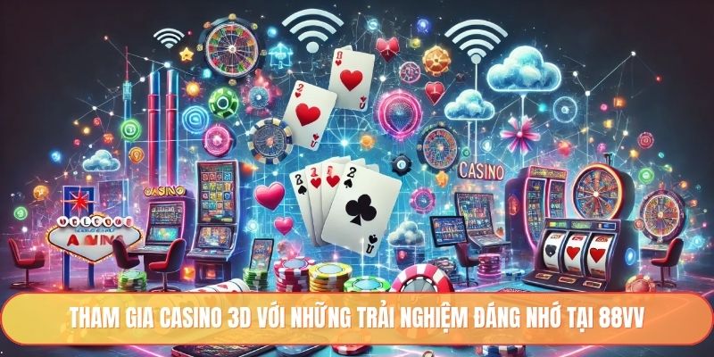 Tham gia casino 3D với những trải nghiệm đáng nhớ tại 88vv
