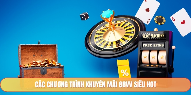 Các chương trình khuyến mãi 88vv siêu hot